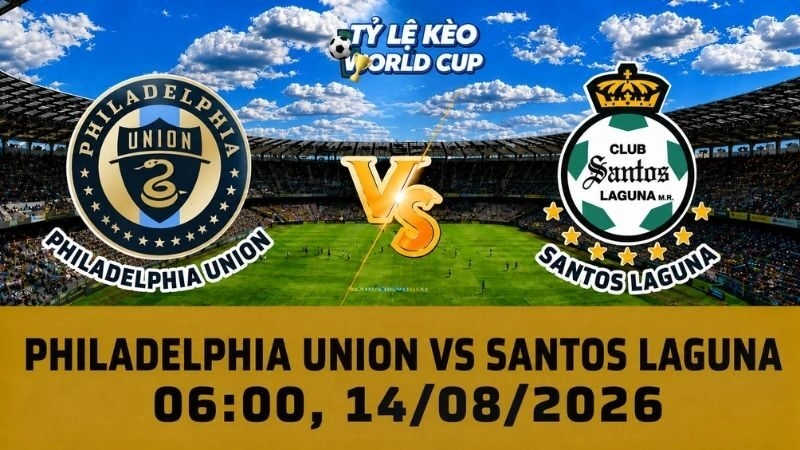 Soi Kèo Philadelphia Union Vs Santos Laguna, 06h00 Ngày 14/08 – Leagues Cup 2026