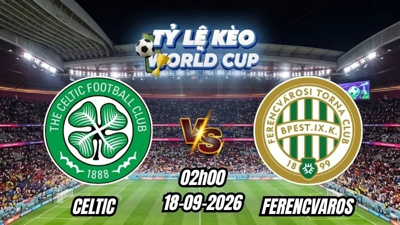 Soi kèo nhà cái Celtic vs Ferencvaros 02h00 - 18/09/2026