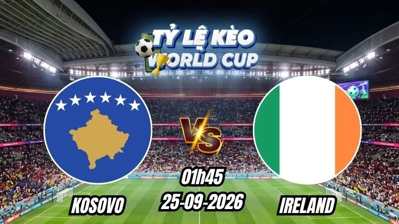 Soi kèo nhà cái Kosovo vs Ireland 01h45 - 25/09/2026